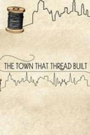 The Town That Thread Built (2017)