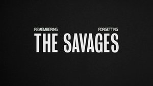 Remembering, Forgetting The Savages