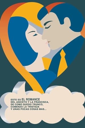 Poster Este es el romance del Aniceto y la Francisca, de cómo quedó trunco, comenzó la tristeza y unas pocas cosas más… 1967