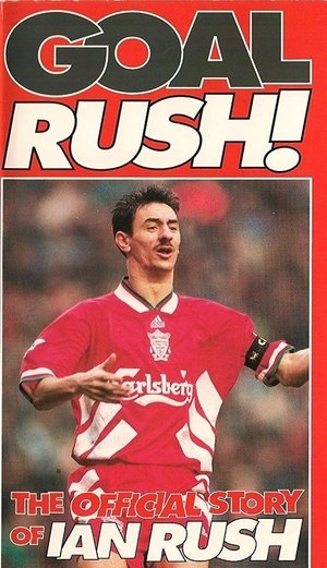 Goal Rush - The Official Story Of Ian Rush (1994)