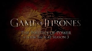 Game of Thrones Season 0 :Episode 10  The Politics of Power: A Look Back at Season 3
