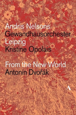 Image Dvořák: From The New World – Gewandhausorchester Leipzig, Andris Nelsons, Kristine Opolais