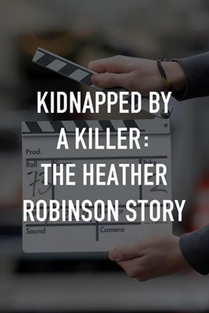 Kidnapped by a Killer: The Heather Robinson Story (2025)