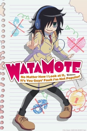 WATAMOTE ~No Matter How I Look at It, It's You Guys Fault I'm Not Popular!~ Season 1 Since I'm Not Popular, I'll Boost My Skills 2013