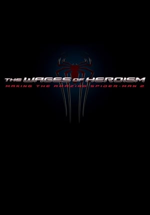 Poster The Wages of Heroism: Making The Amazing Spider-Man 2 2014