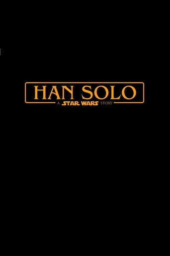 Han Solo: A Star Wars Story Han Solo: A Star Wars Story
