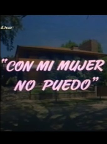 Con mi mujer no puedo
