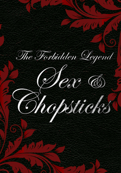 The Forbidden Legend: Sex & Chopsticks