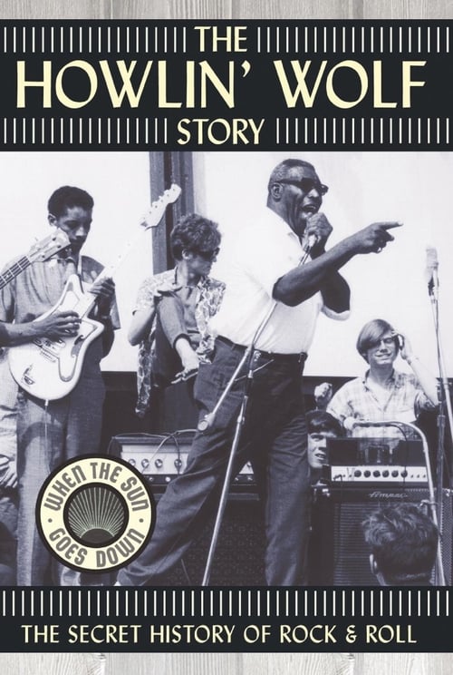 The Howlin' Wolf Story: The Secret History of Rock & Roll