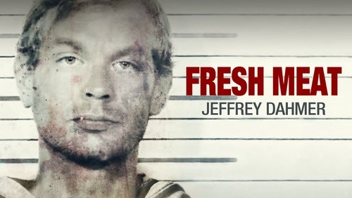 Fresh Meat: Jeffrey Dahmer