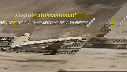 Gander International: The Airport in the Middle of Nowhere