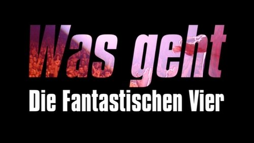 Was geht - Die fantastischen Vier