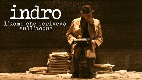 Indro - L'uomo che scriveva sull'acqua