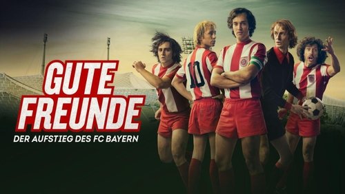 Gute Freunde - Der Aufstieg des FC Bayern