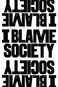 I Blame Society