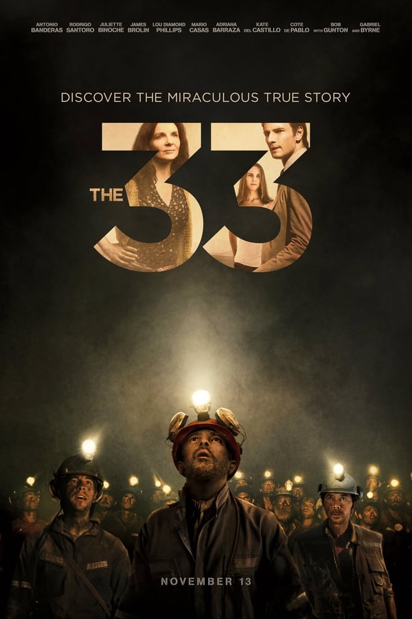 Based on a true story about the collapse at the mine in San Jose, Chile that left 33 miners isolated underground for 69 days.