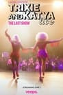 Trixie & Katya Live - The Final Show