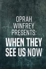 Oprah Winfrey Presents: When They See Us Now