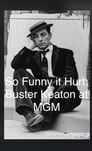 So Funny It Hurt: Buster Keaton & MGM