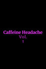 Caffeine Headache Vol. 1