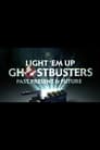 Light ‘Em Up! Ghostbusters Past, Present & Future