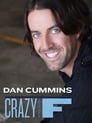 Dan Cummins: Crazy with a Capital F