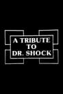 A Tribute to Dr. Shock