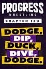 PROGRESS Chapter 130: Dodge, Dip, Duck, Dive, Dodge