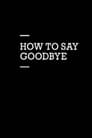 How to Say Goodbye