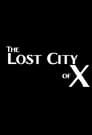 The Lost City of X