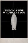 The Only One Who Hears You