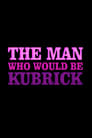 The Man Who Would Be Kubrick