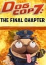 Dog Cop 7: The Final Chapter