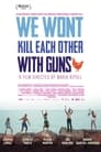 We Won't Kill Each Other with Guns