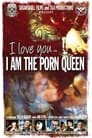 I Love You...I am the Porn Queen