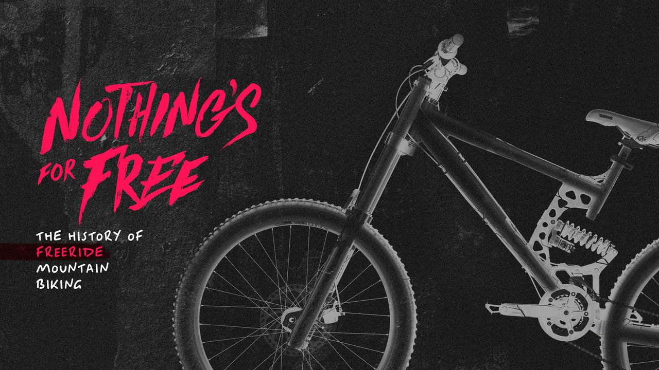 Backdrop image for movie Nothing's for Free: The History of Freeride Mountain Biking