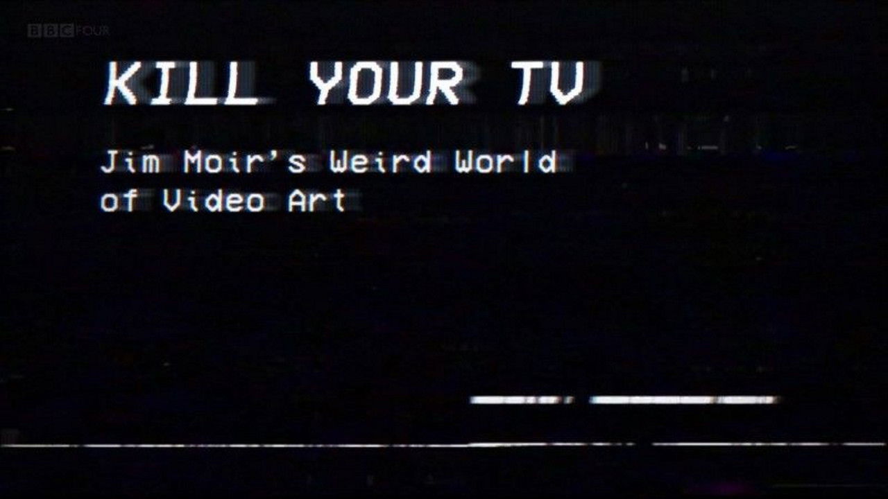 Backdrop image for movie Kill Your TV: Jim Moir’s Weird World of Video Art