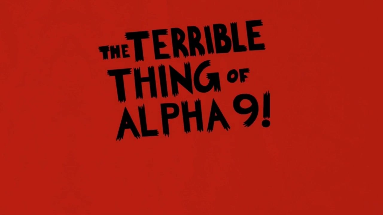 Backdrop image for movie The Terrible Thing of Alpha 9!
