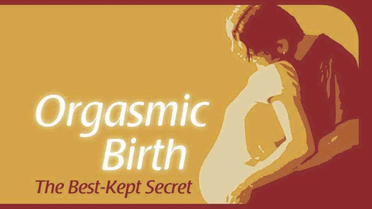 Backdrop image for movie Orgasmic Birth: The Best-Kept Secret
