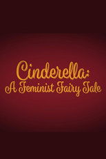 Cinderella: A Feminist Fairy Tale
