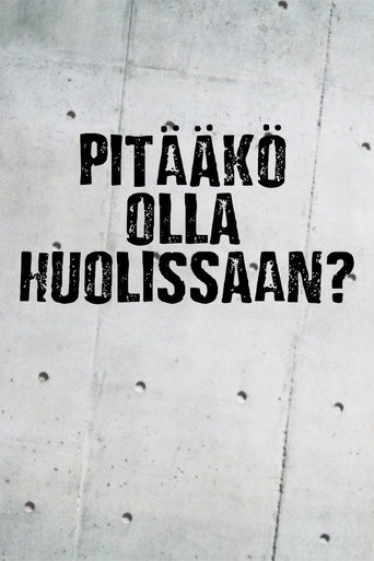 Poster for Pitääkö olla huolissaan?