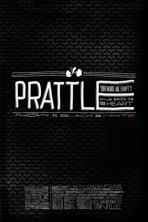Poster for Prattle: Your Words Are Empty and So Is Your Heart (now in black and white!)