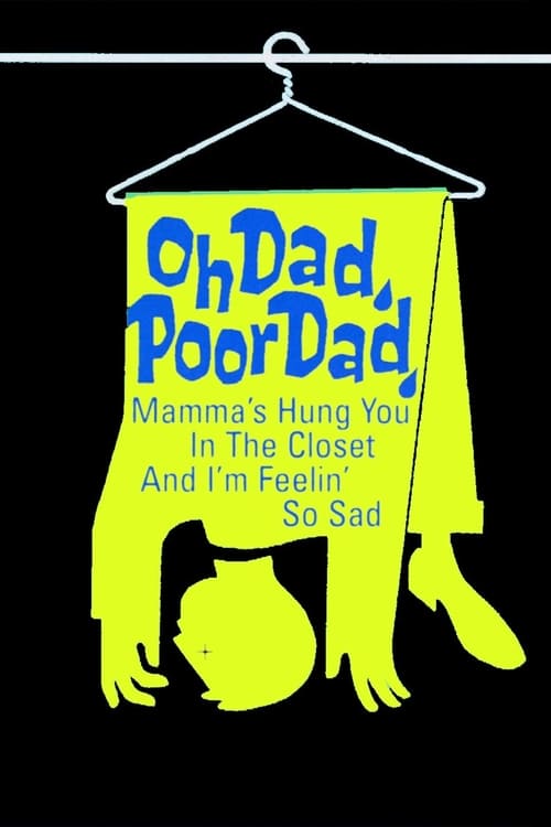 Poster for Oh Dad, Poor Dad, Mamma's Hung You in the Closet and I'm Feeling So Sad