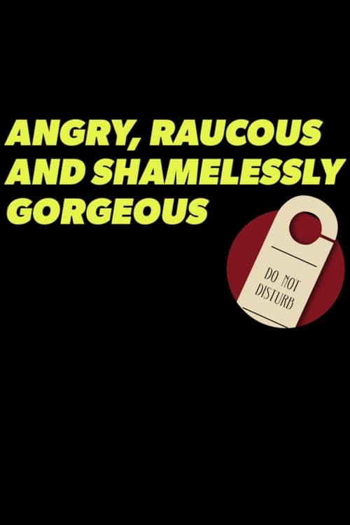 Poster for Angry, Raucous, and Shamelessly Gorgeous