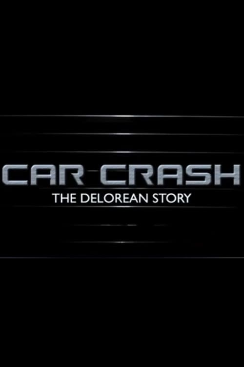 Poster for Car Crash: The Delorean Story