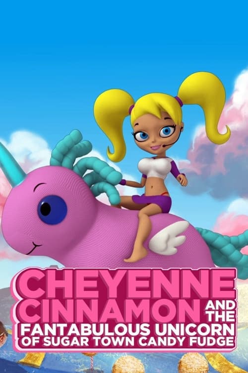 Poster for Cheyenne Cinnamon and the Fantabulous Unicorn of Sugar Town Candy Fudge