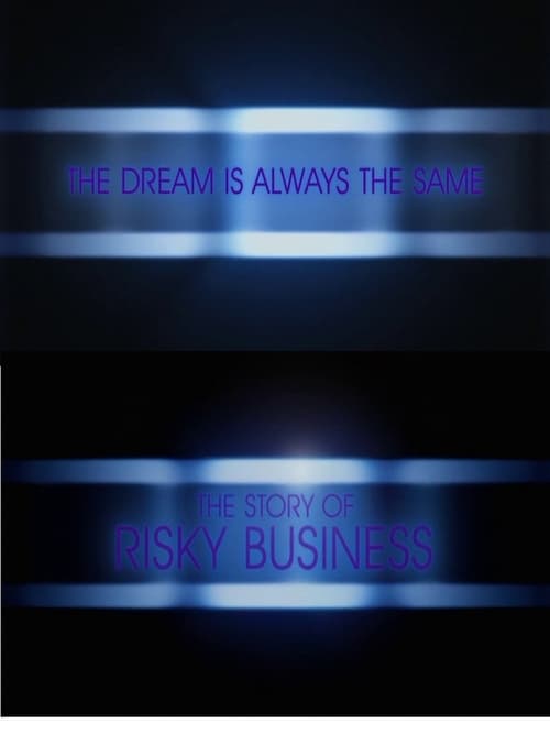 The Dream Is Always the Same: The Story of Risky Business