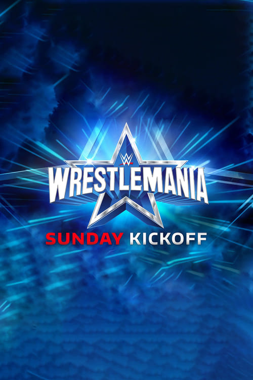Poster for WWE WrestleMania 38 Sunday Kickoff