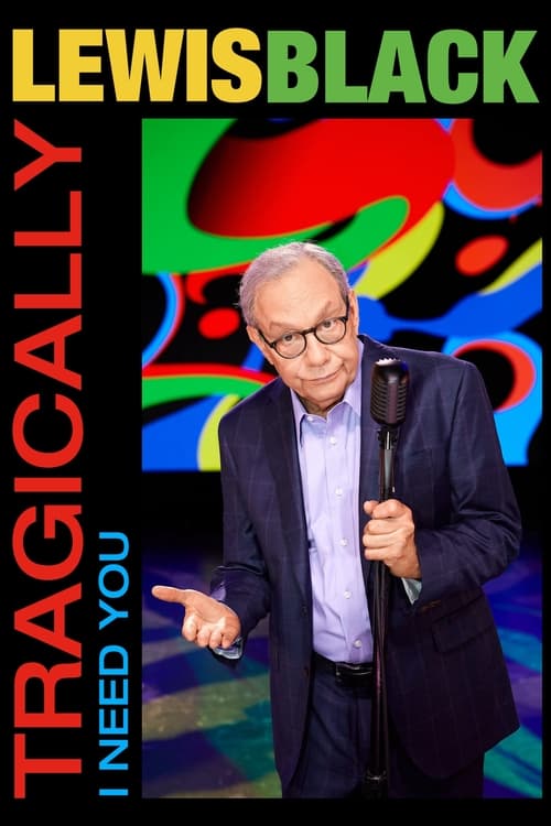 Poster for Lewis Black: Tragically, I Need You