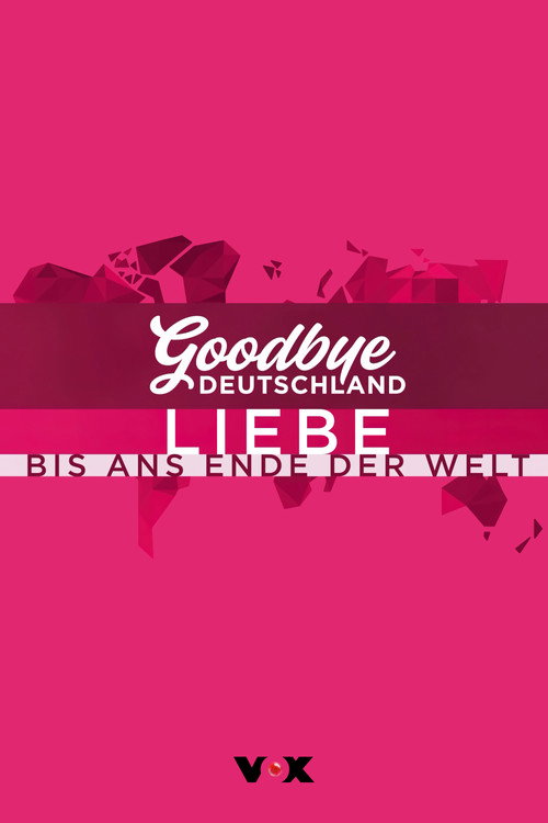 Goodbye Deutschland! Liebe bis ans Ende der Welt